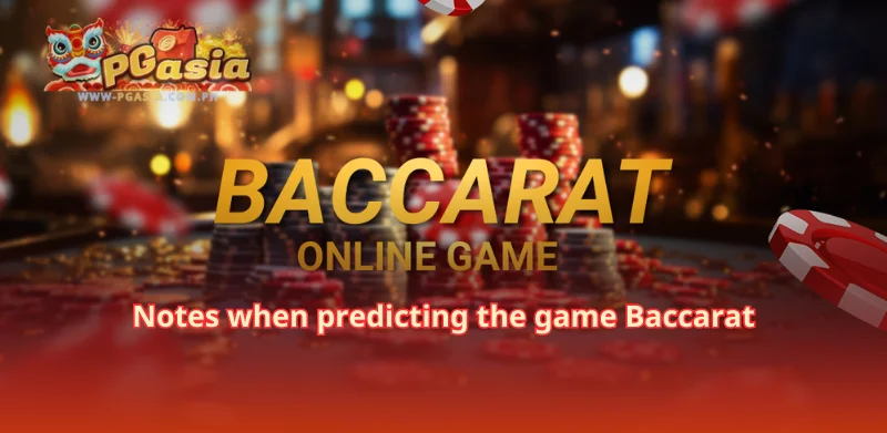 Notes when predicting the game Baccarat