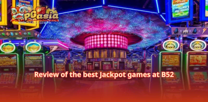 Review of the best Jackpot games at B52