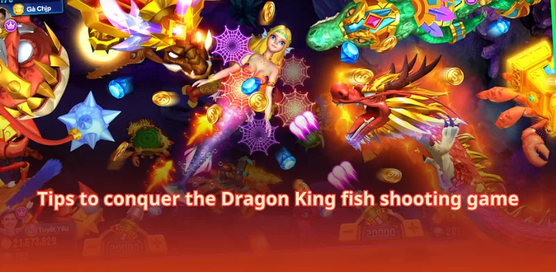 Tips to conquer the Dragon King fish shooting game